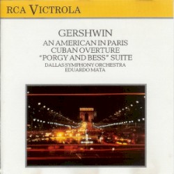 An American in Paris / Cuban Overture / Porgy and Bess: A Symphonic Picture by Gershwin ;   Dallas Symphony Orchestra ,   Eduardo Mata