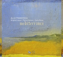 Mediterranea by Alla Francesca  :   Brigitte Lesne  /   Pierre Hamon  /   Carlo Rizzo
