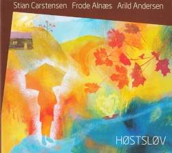 Høstsløv by Stian Carstensen ,   Frode Alnæs ,   Arild Andersen