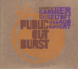 Public Outburst by Laurent Garnier ,   Bugge Wesseltoft ,   Philippe Nadaud  &   Benjamin Rippert