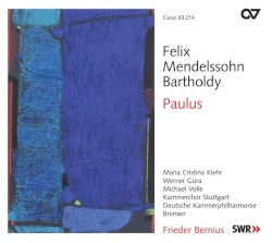 Paulus by Felix Mendelssohn Bartholdy ;   Kammerchor Stuttgart ,   Deutsche Kammerphilharmonie Bremen ,   Frieder Bernius