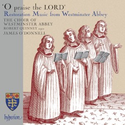 O Praise the Lord: Restoration Music From Westminster Abbey by Choir of Westminster Abbey ,   Robert Quinney ,   James O’Donnell