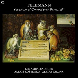Ouverture & Concerti pour Darmstadt by Telemann ;   Alexis Kossenko ,   Les Ambassadeurs ,   Zefira Valova