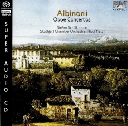 Oboe Concertos by Tomaso Giovanni Albinoni ;   Stefan Schilli ,   Stuttgart Chamber Orchestra  &   Nicol Matt