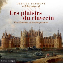 Olivier Baumont à Chambord: Les Plaisirs du Clavecin by Olivier Baumont
