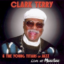 Live at Marihans by Clark Terry  &   The Young Titans of Jazz