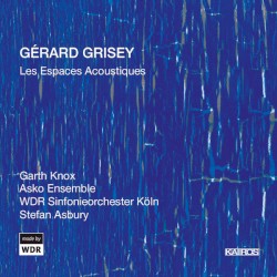 Les Espaces acoustiques by Gérard Grisey ;   Garth Knox ,   Asko Ensemble ,   WDR Sinfonieorchester Köln ,   Stefan Asbury