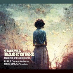Music for String Orchestra by Grażyna Bacewicz ;   Primuz Chamber Orchestra ,   Łukasz Błaszczyk