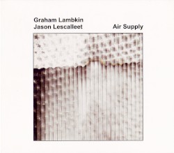 Air Supply by Graham Lambkin  /   Jason Lescalleet
