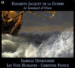 Le Sommeil d’Ulisse by Élisabeth Jacquet de La Guerre ;   Isabelle Desrochers ,   Les Voix humaines ,   Christine Payeux