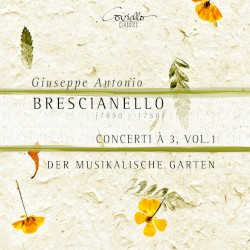Concerti à 3, Vol. 1 by Giuseppe Antonio Brescianello ;   Der Musikalische Garten