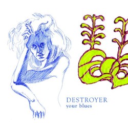 Your Blues by Destroyer