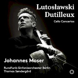 Cello Concertos by Lutosławski ,   Dutilleux ;   Johannes Moser ,   Rundfunk‐Sinfonieorchester Berlin ,   Thomas Søndergård