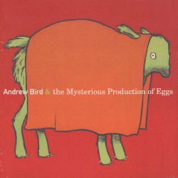The Mysterious Production of Eggs by Andrew Bird