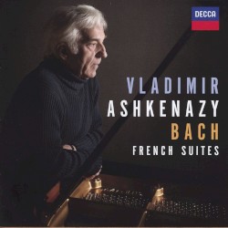 French Suites by Johann Sebastian Bach ;   Vladimir Ashkenazy