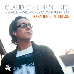 Breathing In Unison by Claudio Filippini ,   Palle Danielsson  &   Olavi Louhivuori