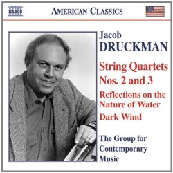 String Quartets no. 2 & 3 / Reflections on the Nature of Water / Dark Wind by Jacob Druckman ;   The Group for Contemporary Music
