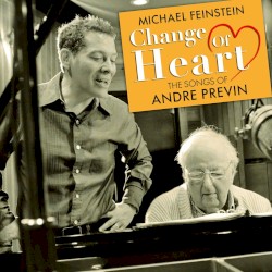 Change of Heart: The Songs of Andre Previn by Michael Feinstein  &   André Previn