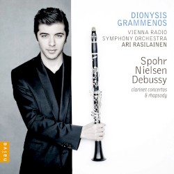 Spohr, Nielsen: Clarinet Concertos / Debussy: Rhapsody by Spohr ,   Nielsen ,   Debussy ;   Dionysis Grammenos ,   Vienna Radio Symphony Orchestra ,   Ari Rasilainen
