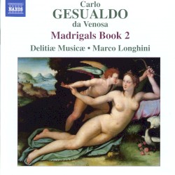 Madrigals, Book 2 by Carlo Gesualdo ;   Delitiæ Musicæ ,   Marco Longhini