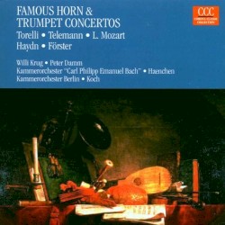 Famous Horn - und Trumpet Concertos by Torelli ,   Telemann ,   L. Mozart ,   Haydn ,   Förster