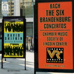 The Six Brandenburg Concertos by Johann Sebastian Bach ;   Chamber Music Society of Lincoln Center