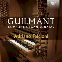 Complete Organ Sonatas by Guilmant ;   Adriano Falcioni