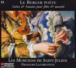 Le Berger poète : Suites & Sonates pour flûte & musette by Les Musiciens de Saint-Julien ,   François Lazarevitch