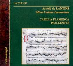 Missa Verbum Incarnatum by Arnold de Lantins  -   Capilla Flamenca ,   Dirk Snellings  &   Psallentes ,   Hendrik Vanden Abeele