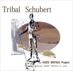 Tribal Schubert by The Kazu Matsui Project  featuring   Keiko Matsui