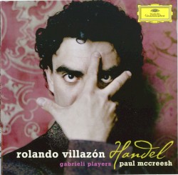 Arias by Handel ;   Rolando Villazón ,   Gabrieli Players ,   Paul McCreesh