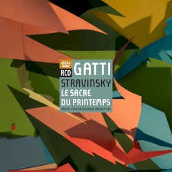 Stravinsky: Le Sacre du Printemps / Royal Concertgebouw Orchestra, Daniele Gatti by Stravinsky ;   Royal Concertgebouw Orchestra  &   Daniele Gatti