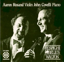 Violin Sonatas by Respighi ,   Sibelius ,   Walton ;   Aaron Rosand ,   John Covelli