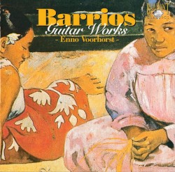Guitar Works by Barrios ;   Enno Voorhorst