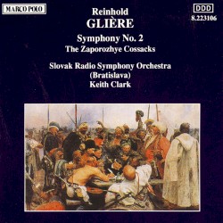 Symphony no. 2 / The Zaporozhye Cossacks by Reinhold Glière ;   Slovak Radio Symphony Orchestra ,   Keith Clark