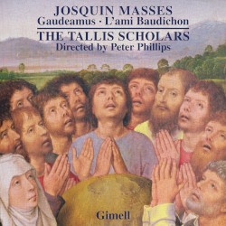 Josquin Masses: Gaudeamus, L'ami Baudichon by Josquin des Prez ;   The Tallis Scholars ,   Peter Phillips