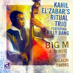 Big M: A Tribute to Malachi Favors by Kahil El’Zabar’s Ritual Trio  feat.   Billy Bang