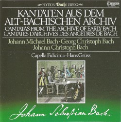 Kantaten aus dem Alt-Bachschen Archiv by Johann Michael Bach ,   Georg Christoph Bach ,   Johann Christoph Bach ;   Capella Fidicinia ,   Hans Grüss