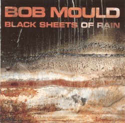 Black Sheets of Rain by Bob Mould