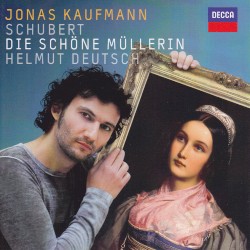 Die schöne Müllerin by Schubert ;   Jonas Kaufmann ,   Helmut Deutsch