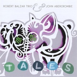 Tales by Robert Balzar Trio  &   John Abercrombie
