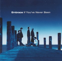 If You've Never Been by Embrace