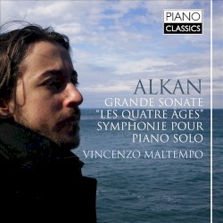 Grande Sonate "Les Quatre Âges" / Symphonie Pour Piano Solo by Alkan ;   Vincenzo Maltempo