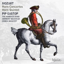 Horn Concertos / Horn Quintet by Mozart ;   Pip Eastop ,   The Hanover Band ,   Anthony Halstead ,   Eroica Quartet