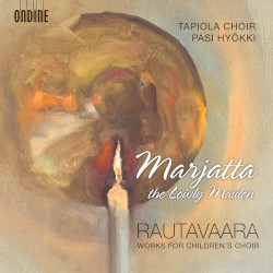 Marjatta the Lowly Maiden by Rautavaara ;   Tapiola Choir ,   Pasi Hyökki