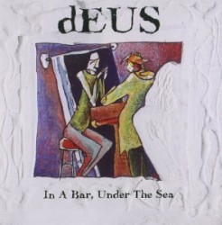 In a Bar, Under the Sea by dEUS