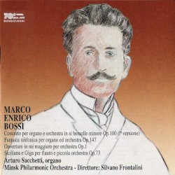 Concerto / Fantasia / Ouverture / Siciliana by Marco Enrico Bossi ;   Arturo Sacchetti ,   Minsk Philarmonic Orchestra ,   Silvano Frontalini