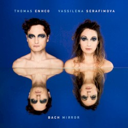 Bach Mirror by Thomas Enhco  &   Vassilena Serafimova