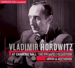 At Carnegie Hall, The Private Collection - Haydn & Beethoven by Haydn ,   Beethoven ;   Vladimir Horowitz