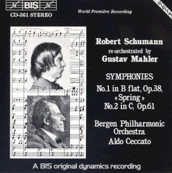 Symphonies no. 1 in B-flat, op. 38 “Spring” / No. 2 in C, op. 61 by Robert Schumann ,   Gustav Mahler ;   Bergen Philharmonic Orchestra ,   Aldo Ceccato